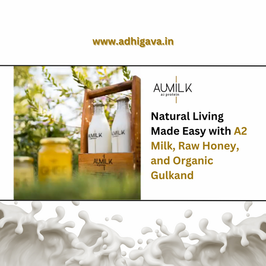 Natural Living Made Easy with A2 Milk, Raw Honey, and Organic Gulkand